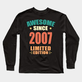Awesome Since 2007 Limited Edition Birthday Gift Idea Long Sleeve T-Shirt